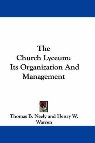 Cover image for The Church Lyceum: Its Organization and Management
