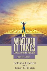 Cover image for Whatever It Takes: Living A Life Worthy Of Your Calling - Women's Edition