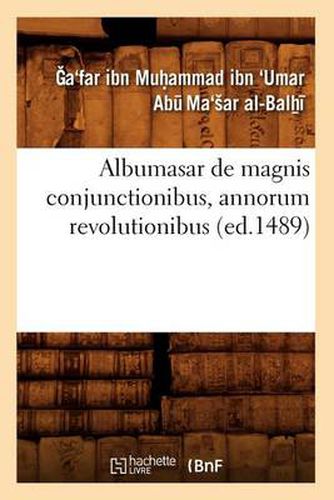 Cover image for Albumasar de Magnis Conjunctionibus, Annorum Revolutionibus (Ed.1489)