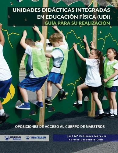 Unidades Did cticas Integradas En Educaci n F sica (Udi): Gu a Para Su Realizaci n. Oposiciones de Acceso Al Cuerpo de Maestros