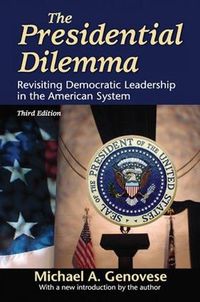 Cover image for The Presidential Dilemma: Revisiting Democratic Leadership in the American System