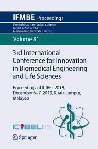 Cover image for 3rd International Conference for Innovation in Biomedical Engineering and Life Sciences: Proceedings of ICIBEL 2019, December 6-7, 2019, Kuala Lumpur, Malaysia
