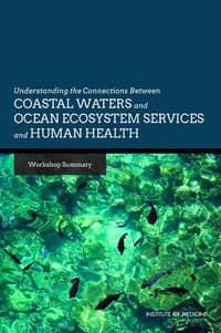 Cover image for Understanding the Connections Between Coastal Waters and Ocean Ecosystem Services and Human Health: Workshop Summary