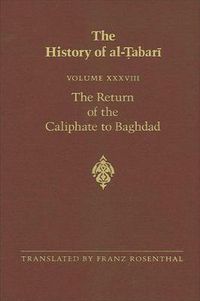 Cover image for The History of al-Tabari Vol. 38: The Return of the Caliphate to Baghdad: The Caliphates of al-Mu'tadid, al-Muktafi and al-Muqtadir A.D. 892-915/A.H. 279-302