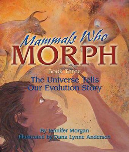 Cover image for Mammals Who Morph: Book Three: the Universe Tells Our Evolution Story
