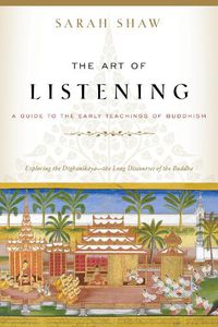 Cover image for The Art of Listening: A Guide to the Early Teachings of Buddhism