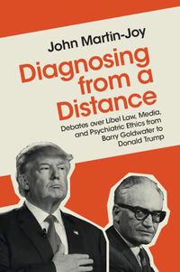 Cover image for Diagnosing from a Distance: Debates over Libel Law, Media, and Psychiatric Ethics from Barry Goldwater to Donald Trump