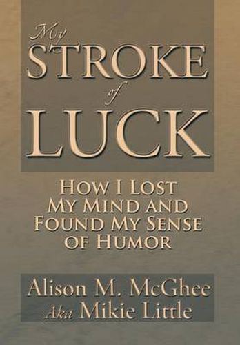 My Stroke of Luck: How I Lost My Mind and Found My Sense of Humor