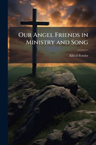Cover image for Our Angel Friends in Ministry and Song