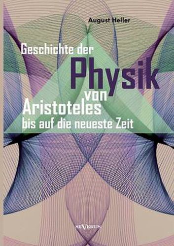 Cover image for Geschichte der Physik von Aristoteles bis auf die neueste Zeit: Bd. 1: Von Aristoteles bis Galilei