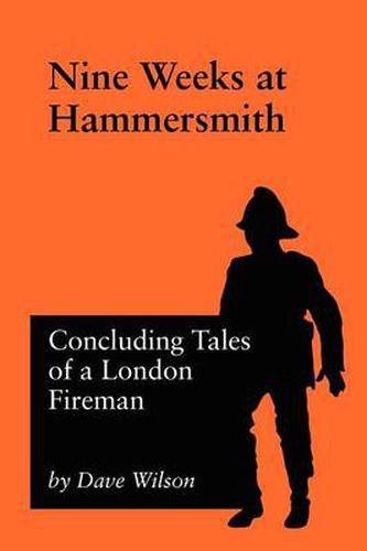 Cover image for Nine Weeks At Hammersmith: Concluding Tales of a London Fireman