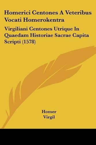 Homerici Centones a Veteribus Vocati Homerokentra: Virgiliani Centones Utrique in Quaedam Historiae Sacrae Capita Scripti (1578)