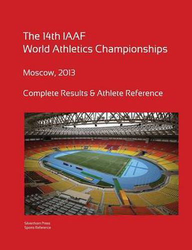 Cover image for 14th World Athletics Championships - Moscow 2013. Complete Results & Athlete Reference.