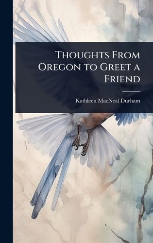 Cover image for Thoughts From Oregon to Greet a Friend