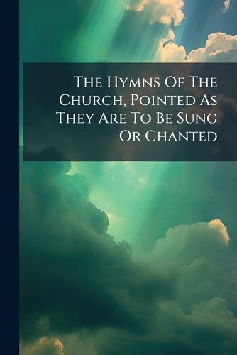 Cover image for The Hymns Of The Church, Pointed As They Are To Be Sung Or Chanted