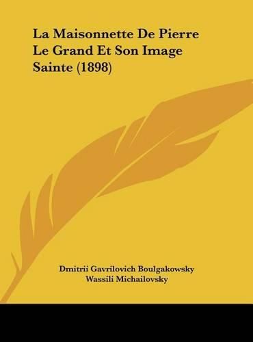 La Maisonnette de Pierre Le Grand Et Son Image Sainte (1898)