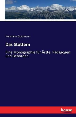 Cover image for Das Stottern: Eine Monographie fur AErzte, Padagogen und Behoerden