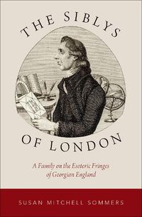 Cover image for The Siblys of London: A Family on the Esoteric Fringes of Georgian England