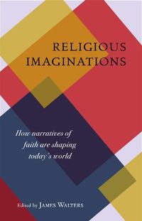 Cover image for Religious Imaginations: How Narratives of Faith Are Shaping Today's World