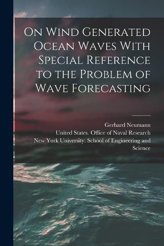 Cover image for On Wind Generated Ocean Waves With Special Reference to the Problem of Wave Forecasting