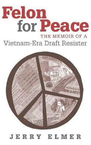 Cover image for Felon for Peace: The Memoir of a Vietnam-era Draft Resister