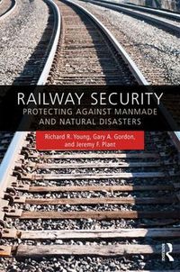 Cover image for Railway Security: Protecting Against Manmade and Natural Disasters