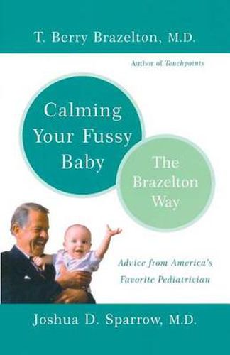 Calming Your Fussy Baby the Brazelton Way: Advice from America's Favorite Pediatrician