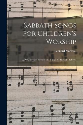 Cover image for Sabbath Songs for Children's Worship: a New Book of Hymns and Tunes for Sabbath Schools