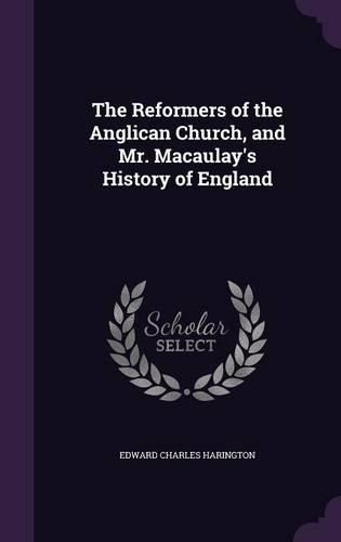 The Reformers of the Anglican Church, and Mr. Macaulay's History of England