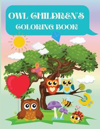 Cover image for Owl Children's Coloring Book: Owl Coloring Book for Kids, Toddlers, Girls and Boys. Activity Workbook for Kids Ages 3+