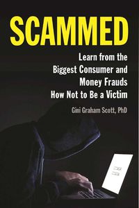 Cover image for Scammed: Learn from the Biggest Consumer and Money Frauds How Not to Be a Victim