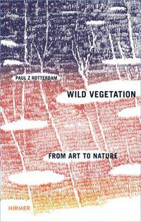 Cover image for Paul Rotterdam * Wild Vegetation: From Art to Nature