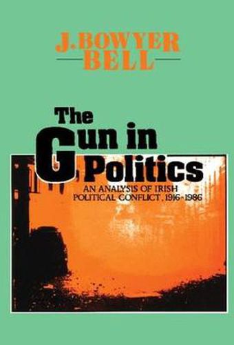 Cover image for The Gun in Politics: Analysis of Irish Political Conflict, 1916-86