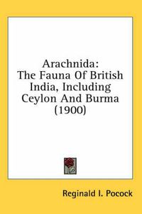 Cover image for Arachnida: The Fauna of British India, Including Ceylon and Burma (1900)