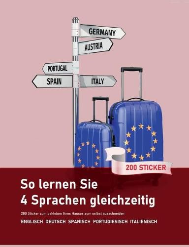 Cover image for So lernen Sie 4 Sprachen gleichzeitig: 200 Vokabeln zum bekleben der Wohnung auf Englisch, Spanisch, Portugiesisch und Italienisch:200 Vokabel Sticker