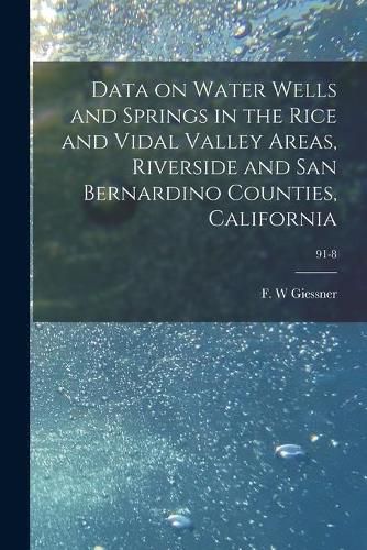 Cover image for Data on Water Wells and Springs in the Rice and Vidal Valley Areas, Riverside and San Bernardino Counties, California; 91-8