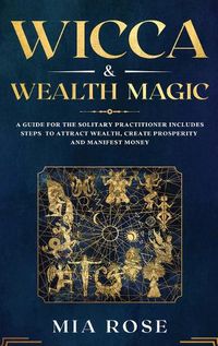 Cover image for Wicca & Wealth Magic: A Guide for the Solitary Practitioner includes Steps to Attract Wealth, Create Prosperity and Manifest Money