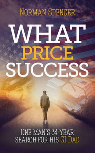 Cover image for What Price Success: One Man's 34 Year Search for His GI Father