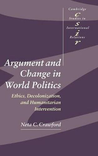 Argument and Change in World Politics: Ethics, Decolonization, and Humanitarian Intervention