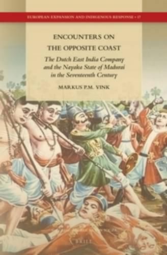 Cover image for Encounters on the Opposite Coast: The Dutch East India Company and the Nayaka State of Madurai in the Seventeenth Century