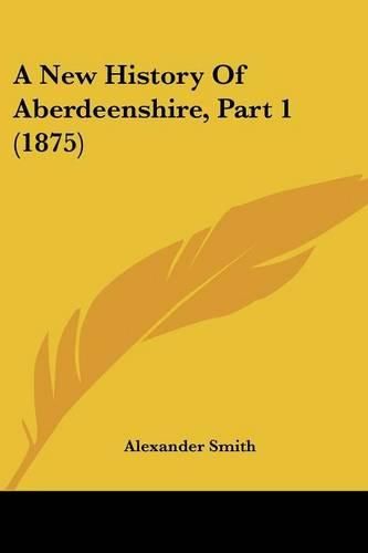 A New History of Aberdeenshire, Part 1 (1875)