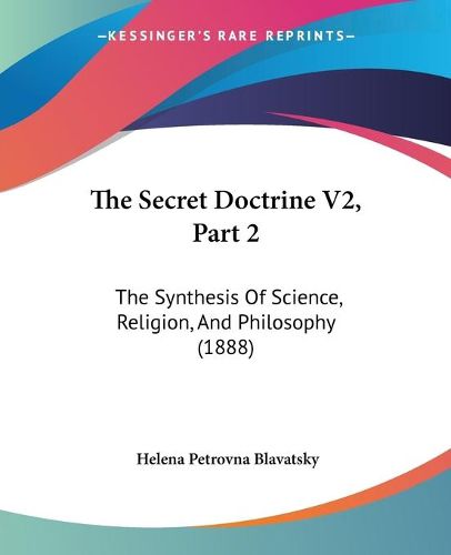 Cover image for The Secret Doctrine V2, Part 2: The Synthesis of Science, Religion, and Philosophy (1888)