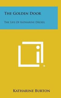 Cover image for The Golden Door: The Life of Katharine Drexel