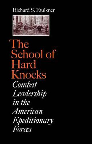 Cover image for The School of Hard Knocks: Combat Leadership in the American Expeditionary Forces