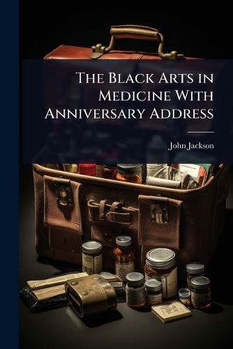 Cover image for The Black Arts in Medicine With Anniversary Address