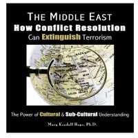 Cover image for The Middle East: How Conflict Resolution Can Extinguish Terrorism: the Power of Cultural & Sub-Cultural Understanding