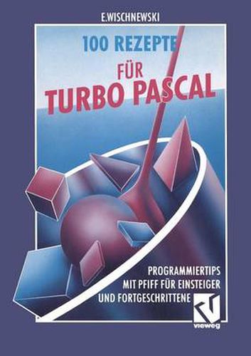 Cover image for 100 Rezepte Fur Turbo Pascal: Programmiertips Mit Pfiff Fur Einsteiger Und Fortgeschrittene