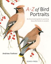 Cover image for A-Z of Bird Portraits: An Illustrated Guide to Painting Beautiful Birds in Acrylics