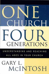 Cover image for One Church, Four Generations - Understanding and Reaching All Ages in Your Church