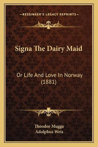Cover image for Signa the Dairy Maid: Or Life and Love in Norway (1881)